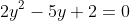 2y^2-5y+2=0